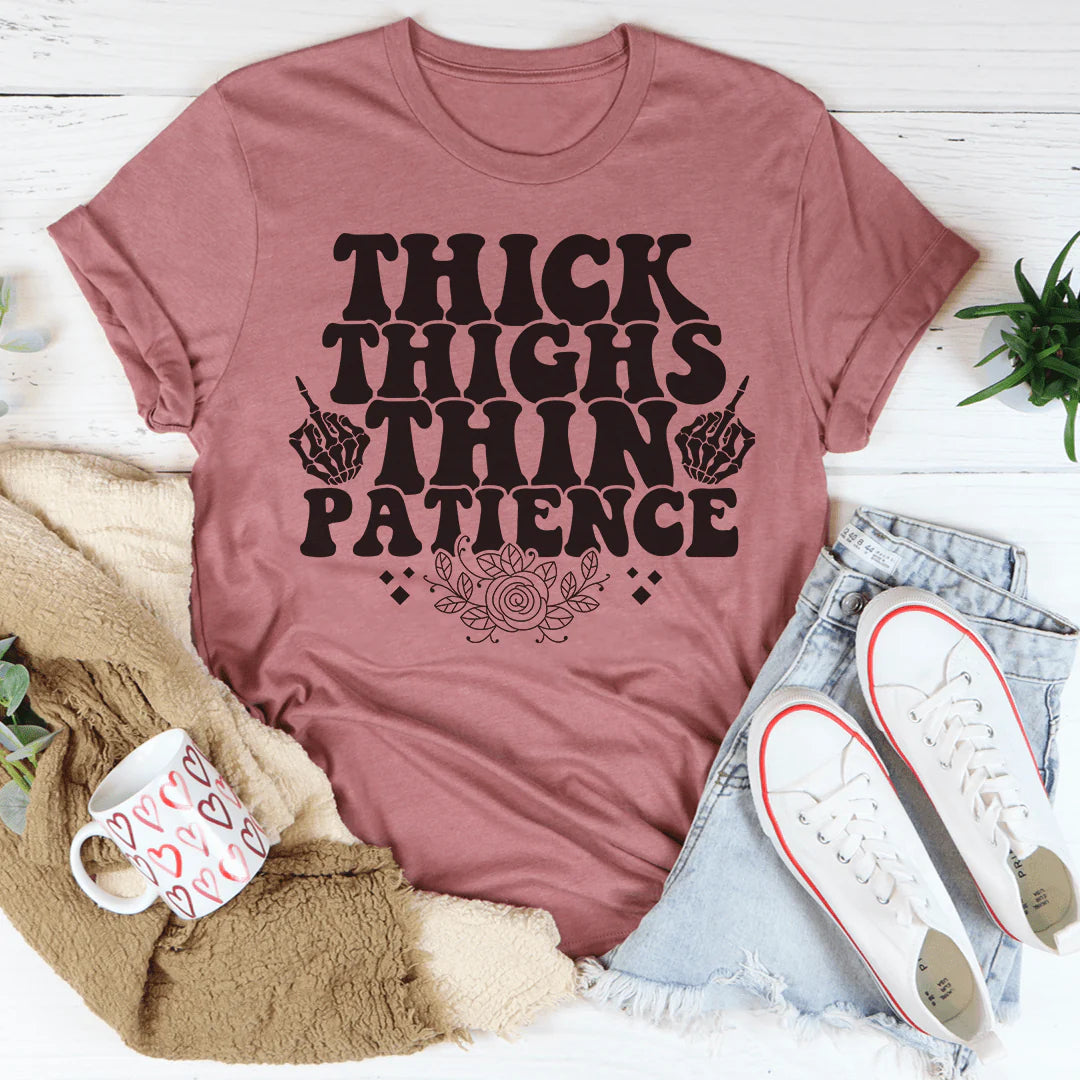 Thick Thighs Thin Patience T-Shirt